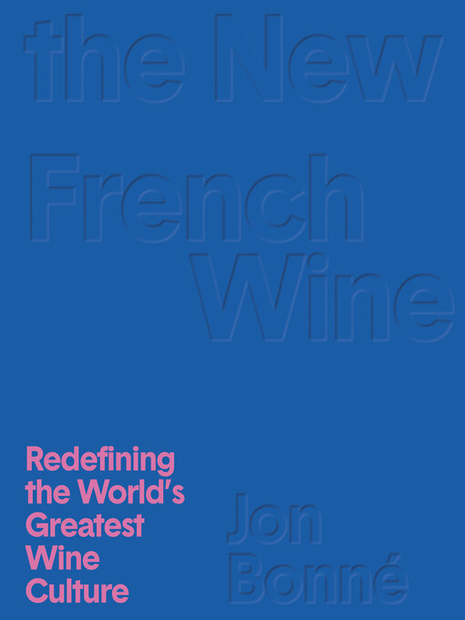 Title details for The New French Wine by Jon Bonné - Wait list
